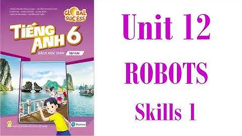 Tiếng Anh 6. Global Success  - Unit 12. Robots . SKILLS 1