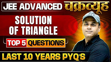Solution of Triangle: Toughest PYQs for IIT-JEE ADVANCED 2025 | Chakravyuh Series 🔥