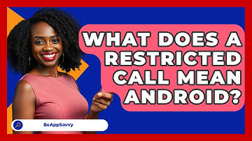 What Does A Restricted Call Mean Android? - Be App Savvy