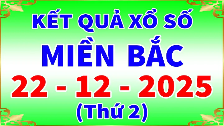 Xổ số miền bắc hôm nay thứ 2 ngày 22/12/2025 - KQXS Hà Nội - XS Miền Bắc - XSMB - KQXSMB - XSHN