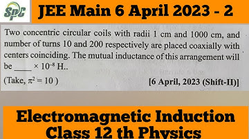 Two concentric circular coils with radii 1cm and 1000 cm and number of turns 10 and 200 respectively