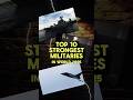 Top 10 Strongest Militaries in the World 😙 || #military #shorts #viralshorts
