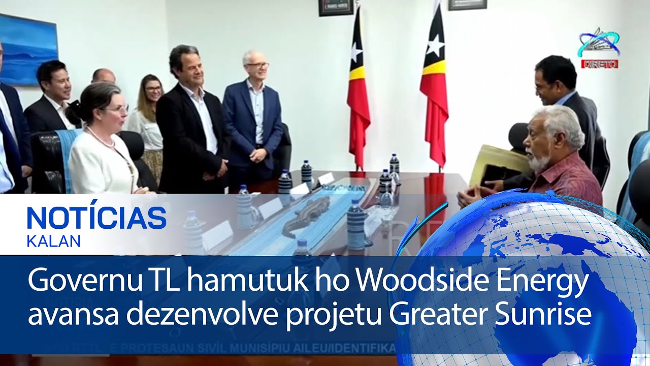 Governu Timor-Leste hamutuk ho Woodside Energy avansa dezenvolve projetu Greater Sunrise