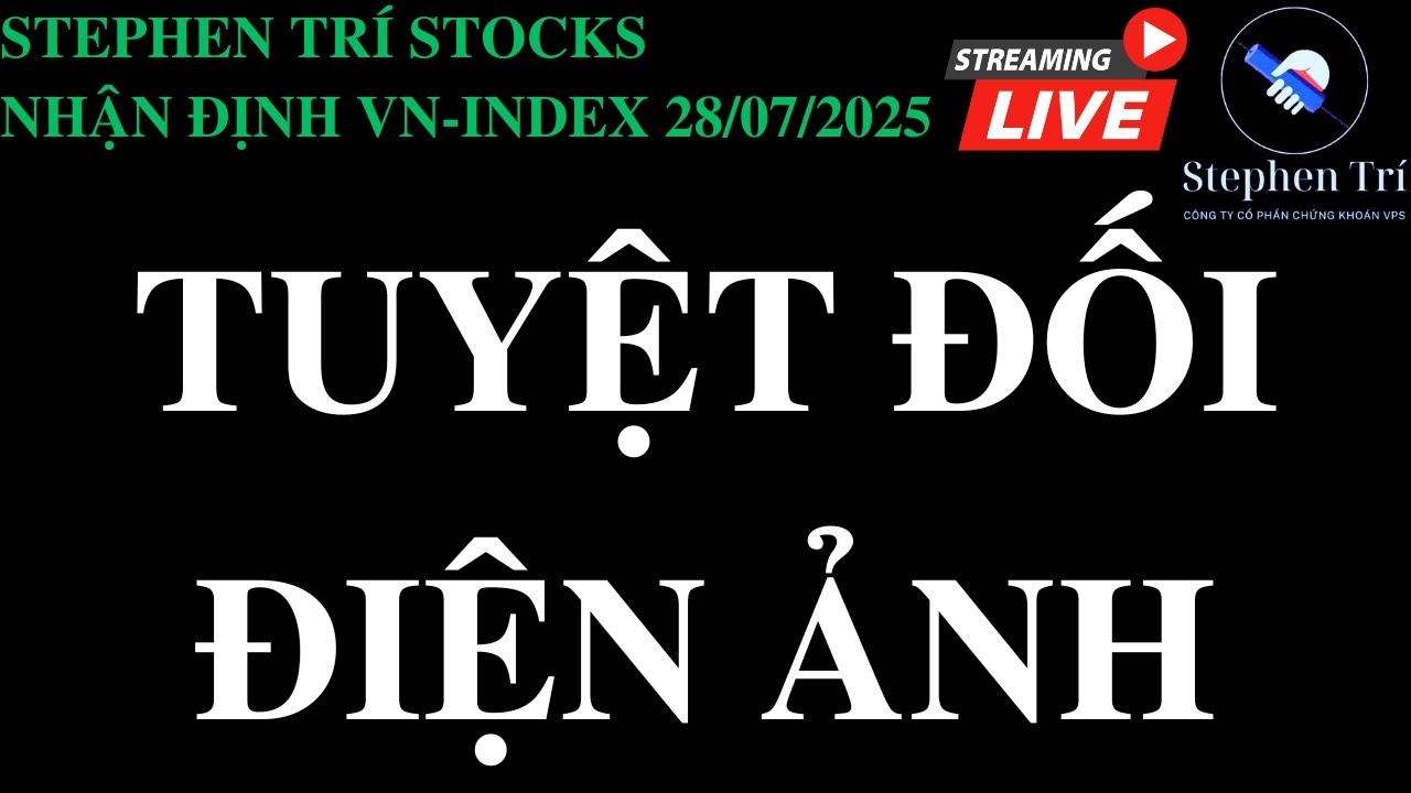 🔴VN-INDEX 28/07/2025: Thị trường tuyệt đối điện ảnh - Đừng khôn vặt