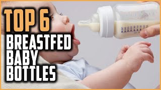 Best Baby Bottles For Breastfed Babies in 2021 [ Top 10  Baby Bottles For Breastfed Babies ]