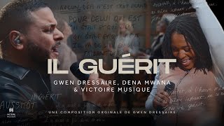 Video thumbnail of "IL GUÉRIT | Gwen Dressaire, Dena Mwana & Victoire Musique (Clip Officiel)"