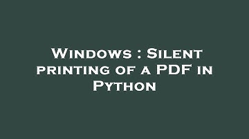 Windows : Silent printing of a PDF in Python