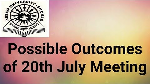 Assam University Silchar|| Possible Outcomes of 20th July Meeting|| Assignment or Online Exams!!