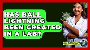 Has Ball Lightning Been Created In A Lab? - Earth Science Answers