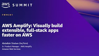 AWS Summit SF 2022 - AWS Amplify: Visually build extensible, full-stack apps faster on AWS (FWM201)