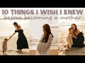 10 things I wish I knew before becoming a mother | my advice for first time moms