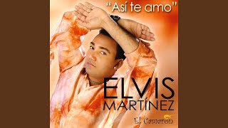 Video thumbnail of "Elvis Martinez - Asi Te Amo"