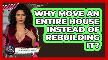Why Move An Entire House Instead Of Rebuilding It? - Epic World Record Holders