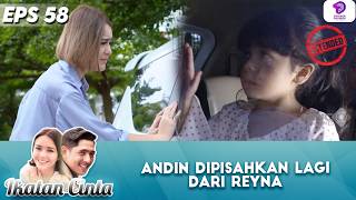 ANDIN DIPISAHKAN LAGI DARI REYNA! | IKATAN CINTA EXTENDED | EPS 58