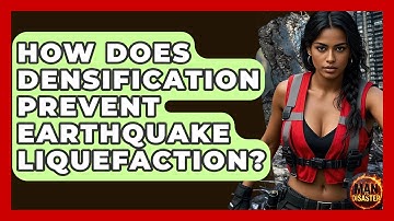 How Does Densification Prevent Earthquake Liquefaction? - Man vs. Disaster
