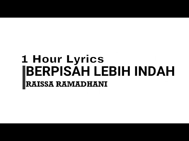 Raissa Ramadhani  - Berpisah Lebih Indah 1 Jam Full Lirik class=