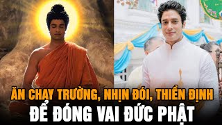 Diễn viên Gagan Malik ăn chay trường và nhiều lần nhịn đói đóng phim Cuộc đời đức Phật