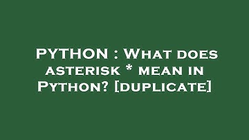 PYTHON : What does asterisk * mean in Python?