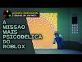 A MISSÃO mais PSICODÉLICA que VOCÊ VERÁ no ROBLOX