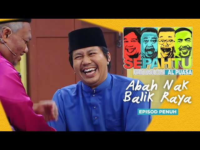 [EPISOD PENUH] Sepahtu Reunion Al Puasa 2019 - Abah Nak Balik Raya class=