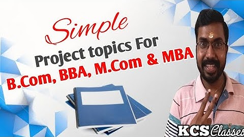 Simple Project Topics For B.com, BBA,M.com&MBA