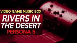 Persona 5: Rivers in the Desert || Video Game Music Box