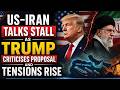 US-Iran Talks Stall as Trump Criticises Proposal and Tensions Rise