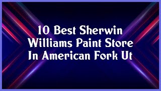 Top 10 Sherwin Williams Paint Store In American Fork Ut