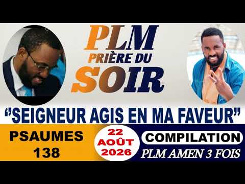 PRIÈRE DU SOIR | PSAUMES 138 | SEIGNEUR AGIS EN MA FAVEUR | PLM AMEN 3 FOIS | SAMEDI 22 AOÛT 2026