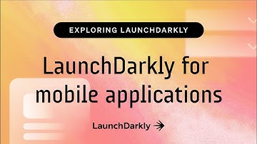 LaunchDarkly for mobile applications