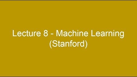 Lecture 8 - Machine Learning (Stanford)