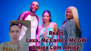 Reagindo A "Amiga Com Amiga" Da Lexa Com Mc Carol e Mc GW | React