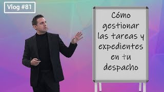 #81 Cómo gestionar las Tareas y Expedientes en tu Despacho