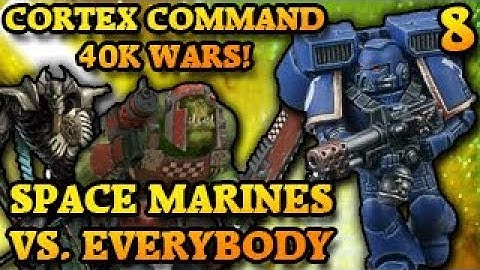 SPACE MARINES VS. EVERYBODY! Cortex Command The 40k Wars Part 8
