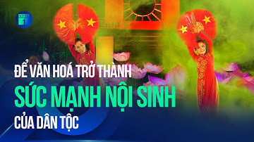 Từ Nghị quyết đến cuộc sống: Để văn hoá trở thành sức mạnh nội sinh của dân tộc | VTC1