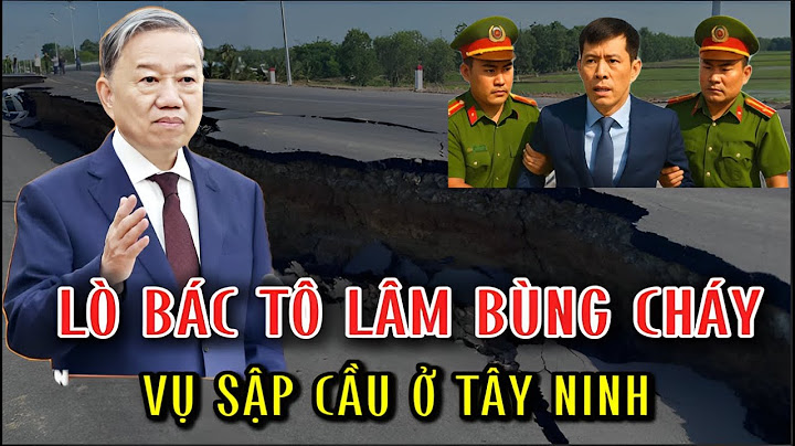 [PODCAST] Lò bác Tô Lâm bùng cháy! Đưa ra ánh sáng vụ sập cầu Tây Ninh