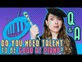 QA: Do You Need Talent to Be Good at Piano?