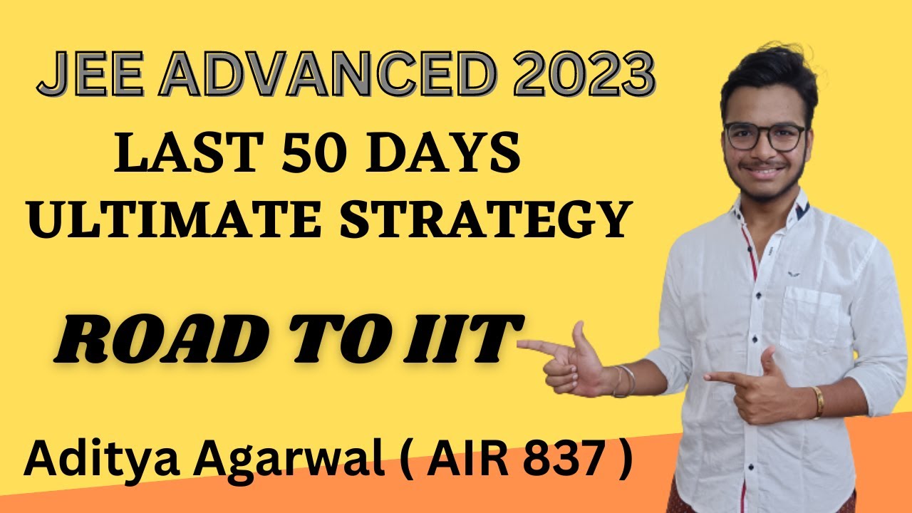 JEE ADVANCED 2023 || LAST 50 DAYS ULTIMATE STRATEGY || ROAD TO IIT ...