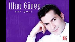 İlker Güneş - Vur Beni