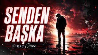 Kıraç - Senden Başka ( Cover )