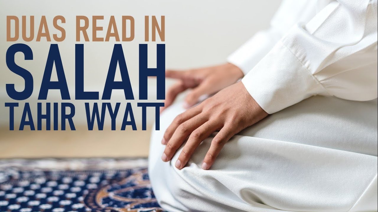 Duas read in Salah | Tahir Wyatt 2020