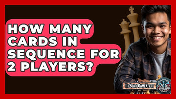 How Many Cards In Sequence For 2 Players? - The Board Game Xpert
