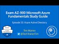 Exam AZ-900 Microsoft Azure Fundamentals Study Guide Episode 33: Azure Active Directory