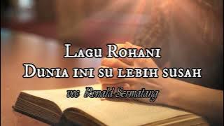 Lagu Rohani_Dunia Ini Su Lebih Susah_voc Ronald H sermatang