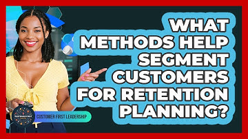 What Methods Help Segment Customers For Retention Planning?