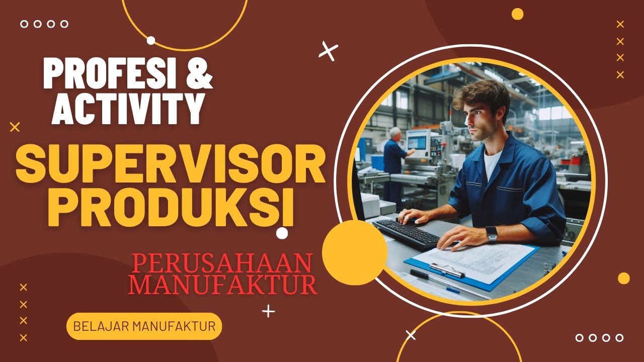 Supervisor Produksi Daily Activity & Job Description