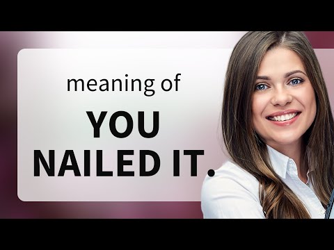 You Nailed It!: Understanding A Popular English Phrase