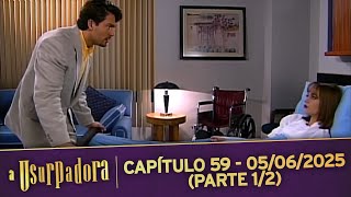 A Usurpadora | Capítulo 59 - 05/06/2025 (PARTE 1/2)