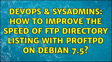 DevOps & SysAdmins: How to improve the speed of FTP directory listing with proftpd on Debian 7.5?