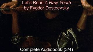 Let's Read A Raw Youth by Fyodor Dostoevsky (Audiobook 3/4) Let's Read A Raw Youth by Fyodor Dostoevsky (Audiobook 3/4)